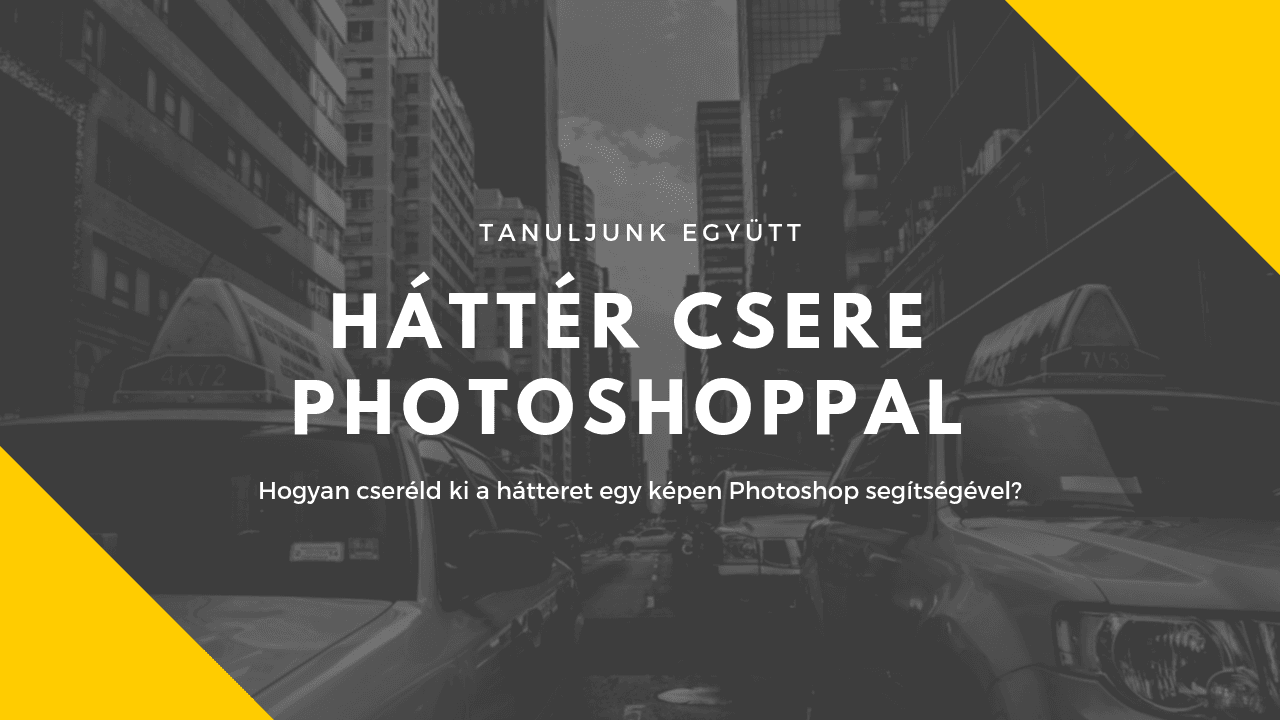 Kép háttércsere egyszerűen, Photoshop segítségével