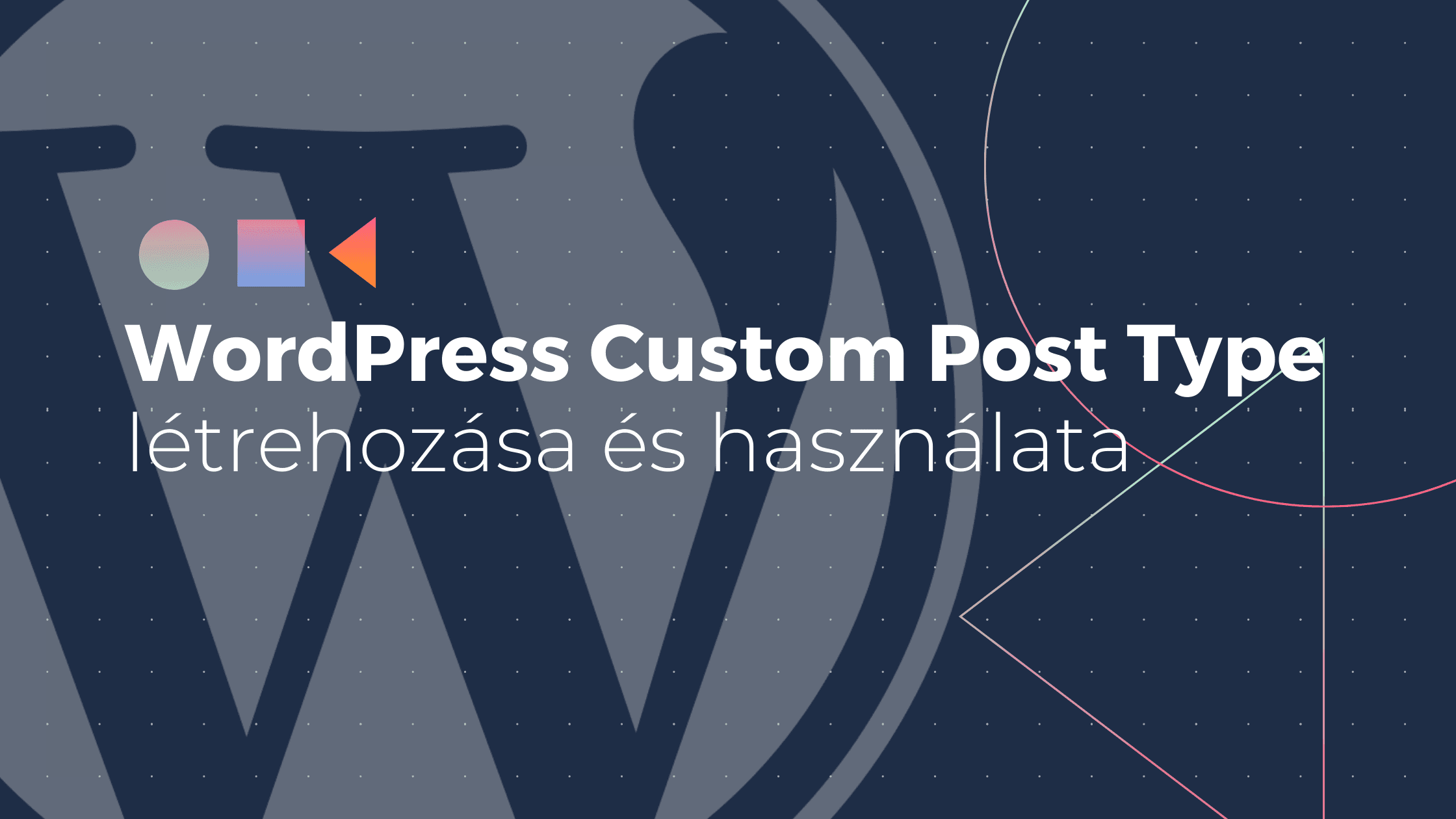 Hogyan készíts Custom Post Type-ot WordPress alatt?